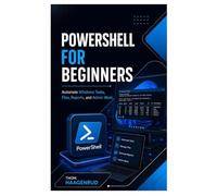 PowerShell for Beginners: Automate Windows Tasks, Files, Reports, and Admin Work