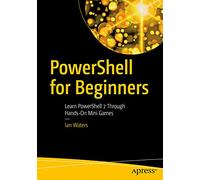 PowerShell for Beginners – Learn PowerShell 7 Through Hands-On Mini Games