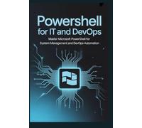 PowerShell for IT and DevOps: Master Microsoft PowerShell for system management and DevOps automation