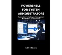PowerShell for System Administrators: Automation, Scripting, and Management for Windows Environments.