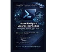 PowerShell para Usuarios Intermedios: Automatización Empresarial, Azure, CI/CD y Seguridad con PowerShell (PowerShell Profesional en Español)