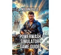PowerWash Simulator Game Guide: Master Every Job, Build Your Personal Playstyle, and Achieve Legendary Status