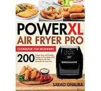 PowerXL Air Fryer Pro Cookbook for Beginners: 200 Crispy, Easy and Healthy Recipes to Fry, Bake, Grill, and Roast with Your PowerXL Air Fryer Pro