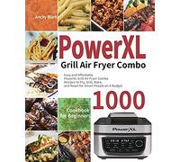 PowerXL Grill Air Fryer Combo Cookbook for Beginners: 1000-Day Easy and Affordable PowerXL Grill Air Fryer Combo Recipes to Fry, Grill, Bake, and Roast for Smart People on A Budget