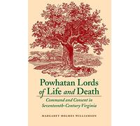 Powhatan Lords of Life and Death: Command and Consent in Seventeenth-Century Virginia