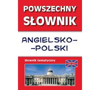 Powszechny słownik angielsko-polski Słownik tematyczny