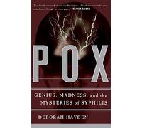 Pox: Genius, Madness, And The Mysteries Of Syphilis