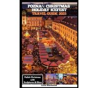 POZNAŃ CHRISTMAS HOLIDAY ICEFEST TRAVEL GUIDE 2025: Polish Christmas with Sculptures & Glow (DESTINATION GUIDE TO GLOBAL TRAVELER)