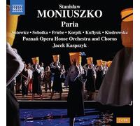 Aleksandra Kiedrowska; Iwona Sobotka; Piotr Friebe; Dominik Sutowicz; Stanislaw Kuflyuk; Rafal Korpik; Poznan Opera House Orchestra and Chorus; Jacek Kaspszyk - Stanislaw Moniuszko: Paria