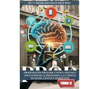 PPOD Tomo II: (PROGRAMACIÓN PSICOLOGICA OFERTA DEMANDA) “MERCADEO ESTRATÉGICO VENTA ESTRATÉGICA” APLICACIÓN DE LA PSICOLOGIA A LA CIENCIA DE DATOS, VENTAS Y MARKETING