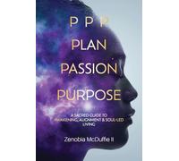PPP Plan, Passion, Purpose: A Sacred Guide to Awakening, Alignment & Soul-Led Living