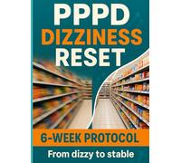 PPPD Dizziness Reset: The 6-Week Habituation & Calm-Breath Protocol: Beat visual vertigo and motion-triggered anxiety with at-home VRT drills and micro-exposures
