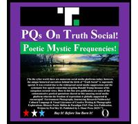 PQs On Truth Social!: Poetic Mystic Frequencies!