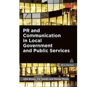 PR and Communication in Local Government and Public Services (PR In Practice)
