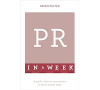 PR In A Week: A Public Relations Masterclass In Seven Simple Steps