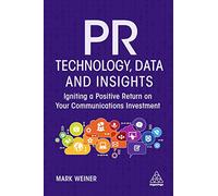 PR Technology, Data and Insights: Igniting a Positive Return on Your Communications Investment