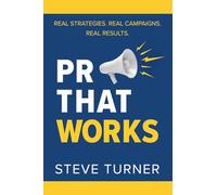 PR THAT WORKS: REAL STRATEGIES. REAL CAMPAIGNS. REAL RESULTS.