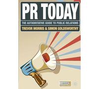 PR Today: The Authoritative Guide to Public Relations