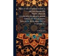 PrÃ(c)cis De Jurisprudence Musulmane Ou Principes De LÃ(c)gislation Musulmane Civile Et Religieuse Selon Le Rite MalÃ(c)kite, Volume 5...