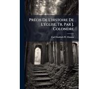 Précis De L'histoire De L'église, Tr. Par J. Colondre