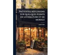 PrÃ(c)textes; rÃ(c)flexions sur quelques points de littÃ(c)rature et de morale