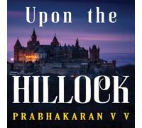 Prabhakaran V V Upon the Hillock Paperback Book Prabhakaran V V Multicolor