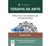 Práctica de Mandalas Conscientes: Herramienta visual para sesiones de coaching y desarrollo personal (Edición Coach) (Terapia de Arte: Serie Mandalas Terapéuticos)
