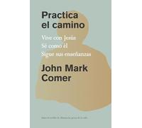 Practica El Camino: Vive Con Jesús / Practicing the Way: Vive con Jesús, Sé como él, Sigue sus enseñanzas