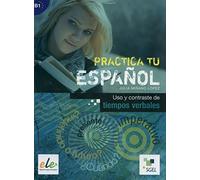 Practica: Uso y Contraste De Tiempos Verbales: 11 (Practica tu Espanol)