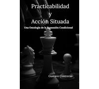 Practicabilidad y Acción Situada: Una Ontología de la Expansión Condicional (Ontología de la Practicabilidad)