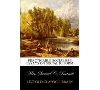 Practicable socialism: essays on social reform