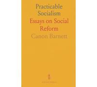 Practicable Socialism: Essays on Social Reform