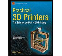 Practical 3D Printers: The Science and Art of 3D Printing (Technology in Action)