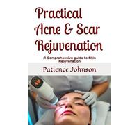 Practical Acne & Scar Rejuvenation: A Comprehensive guide to Skin Rejuvenation