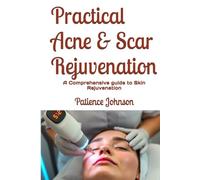 Practical Acne & Scar Rejuvenation: A Comprehensive guide to Skin Rejuvenation