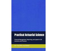 Practical Actuarial Science: Financial Management, Reporting, and Capital in Life Insurance and Pensions (Practical Actuarial Science (Three Volumes))