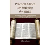 Practical Advice for Studying the Bible: A Simple Guide to Understanding and Applying Scripture