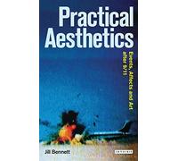 Practical Aesthetics: Events, Affects and Art After 9/11 (Radical Aesthetics-Radical Art)
