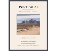 Practical AI: A Field Guide to Working with Claude "ANNOTATED INSTRUCTOR'S EDITION"
