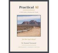 Practical AI: A Field Guide to Working with Claude - INDEPENDENT LEARNER'S EDITION