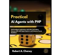 Practical AI Agents with PHP: Build Intelligent Applications with LLMs, Tool Calling, Memory, RAG, Multi-Agent Systems, and Production-Ready Workflows