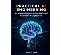 Practical AI Engineering: A Complete Guide to MLOps, LLMs, and Real-World AI Deployment