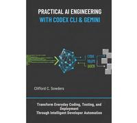 Practical AI Engineering with Codex CLI & Gemini: Transform Everyday Coding, Testing, and Deployment Through Intelligent Developer Automation