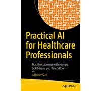 Practical AI for Healthcare Professionals: Machine Learning with Numpy, Scikit-learn, and TensorFlow