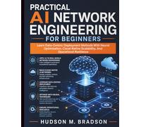 Practical AI Network Engineering for Beginners: Learn Data-Centric Deployment Methods With Neural Optimization, Cloud-Native Scalability, And ... Programming and Systems Architecture)