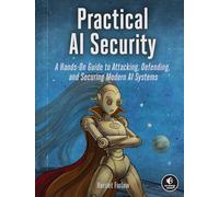 Practical AI Security: A Hands-on Guide to Attacking, Defending, and Securing Modern AI Systems