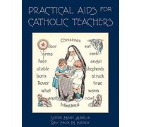 Practical Aids for Catholic Teachers: A Handbook of Material and Teaching Devices for Use in the Lower Grades of Parochial Schools