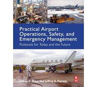 Practical Airport Operations, Safety, and Emergency Management: Protocols for Today and the Future