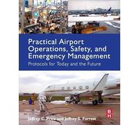 Practical Airport Operations, Safety, and Emergency Management: Protocols for Today and the Future