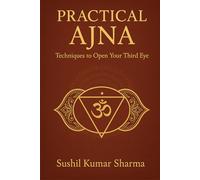 Practical Ajna: Techniques to Open Your Third Eye